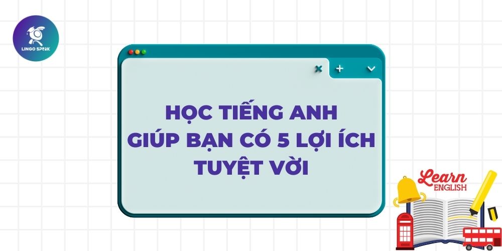 hoc-tieng-anh-giup-ban-co-5-loi-ich-tuyet-voi