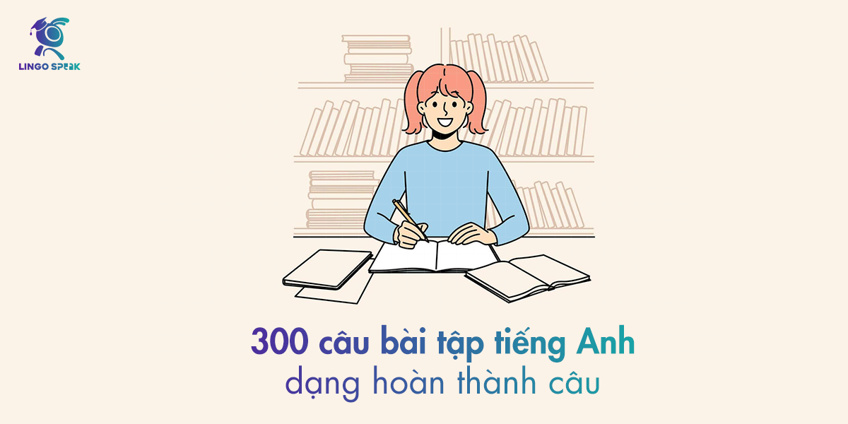 300-cau-bai-tap-tieng-anh-dang-hoan-thanh-cau