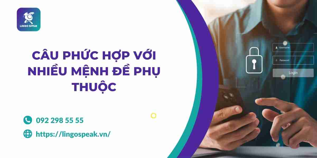 14-cau-phuc-hop-voi-nhieu-menh-de-phu-thuoc