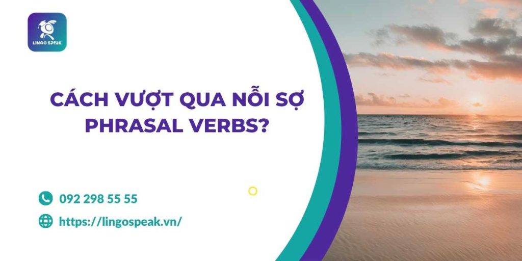 cach-vuot-qua-noi-so-phrasal-verbs