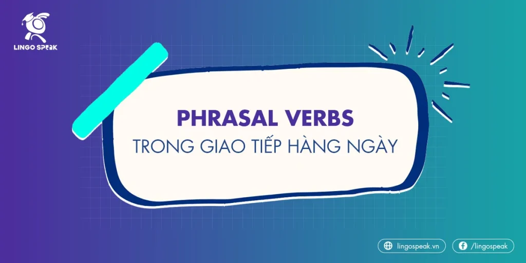 phrasal-verbs-trong-giao-tiep-hang-ngay-11