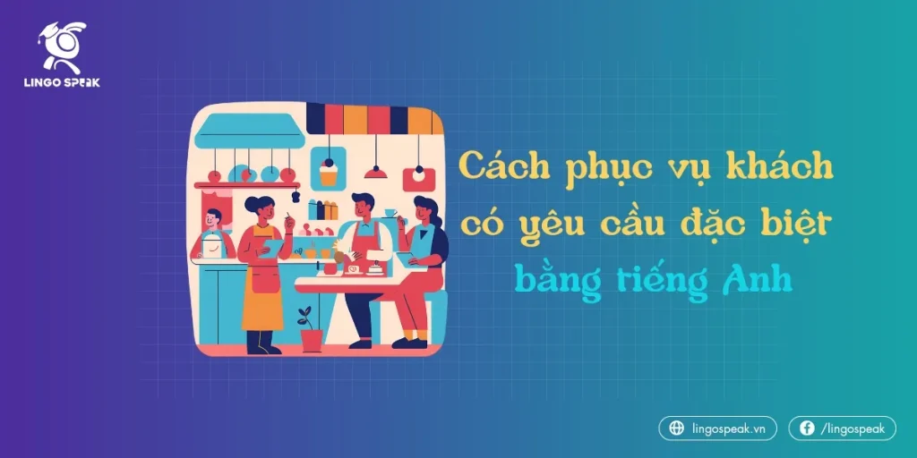 cach-phuc-vu-khach-co-yeu-cau-dac-biet-bang-tieng-anh
