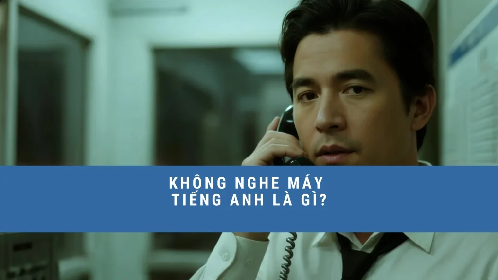 khong-nghe-may-tieng-anh-la-gi