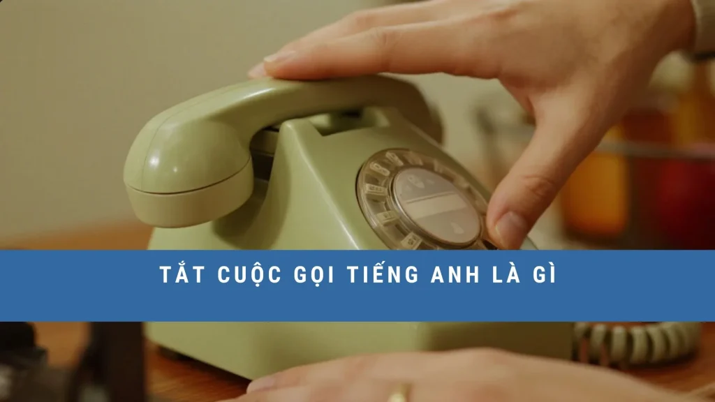 tat-cuoc-goi-tieng-anh-la-gi