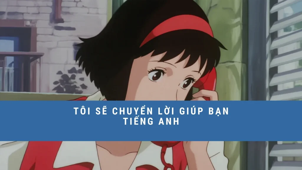 toi-se-chuyen-loi-giup-ban-tieng-anh