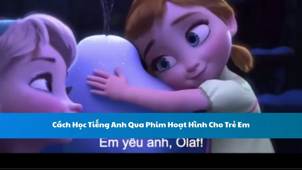 Cách Học Tiếng Anh Qua Phim Hoạt Hình Cho Trẻ Em