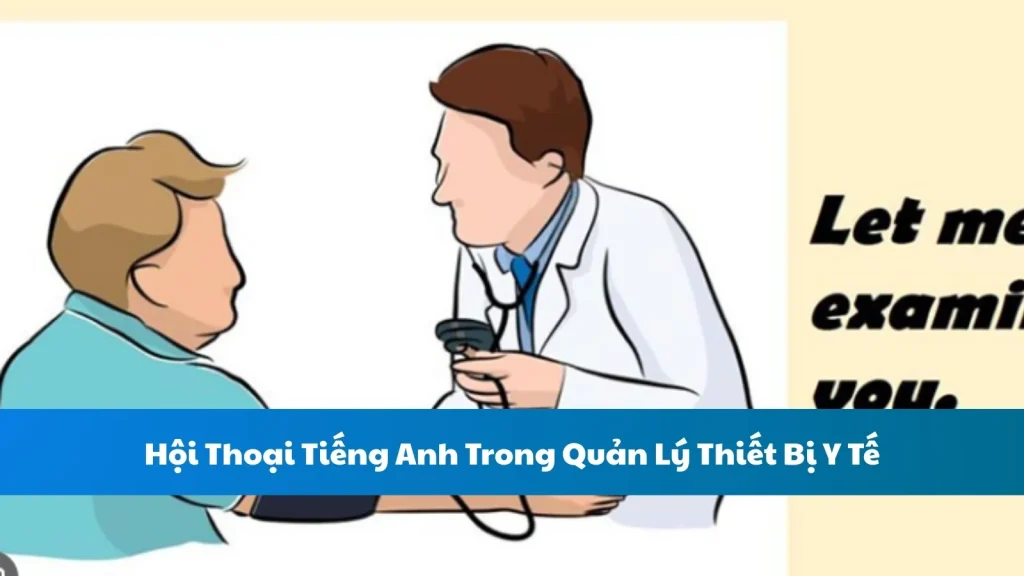 Hội Thoại Tiếng Anh Trong Quản Lý Thiết Bị Y Tế