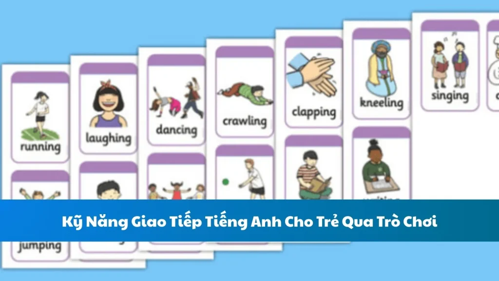 Kỹ Năng Giao Tiếp Tiếng Anh Cho Trẻ Qua Trò Chơi