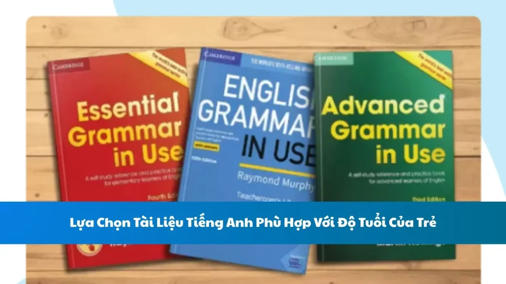 Lựa Chọn Tài Liệu Tiếng Anh Phù Hợp Với Độ Tuổi Của Trẻ