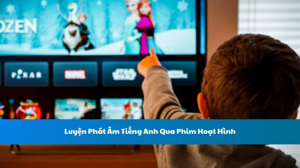 Luyện Phát Âm Tiếng Anh Qua Phim Hoạt Hình