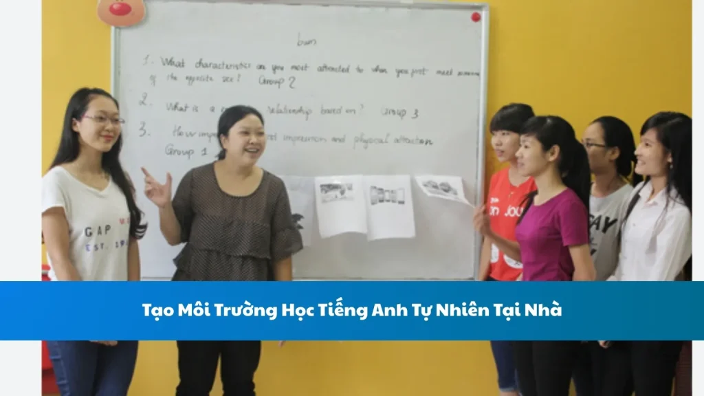 Tạo Môi Trường Học Tiếng Anh Tự Nhiên Tại Nhà