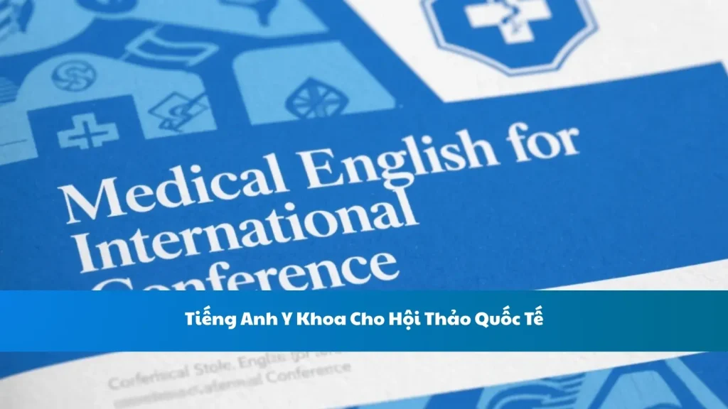 Tiếng Anh Y Khoa Cho Hội Thảo Quốc Tế