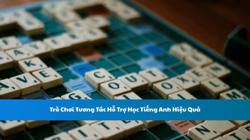 Trò Chơi Tương Tác Hỗ Trợ Học Tiếng Anh Hiệu Quả
