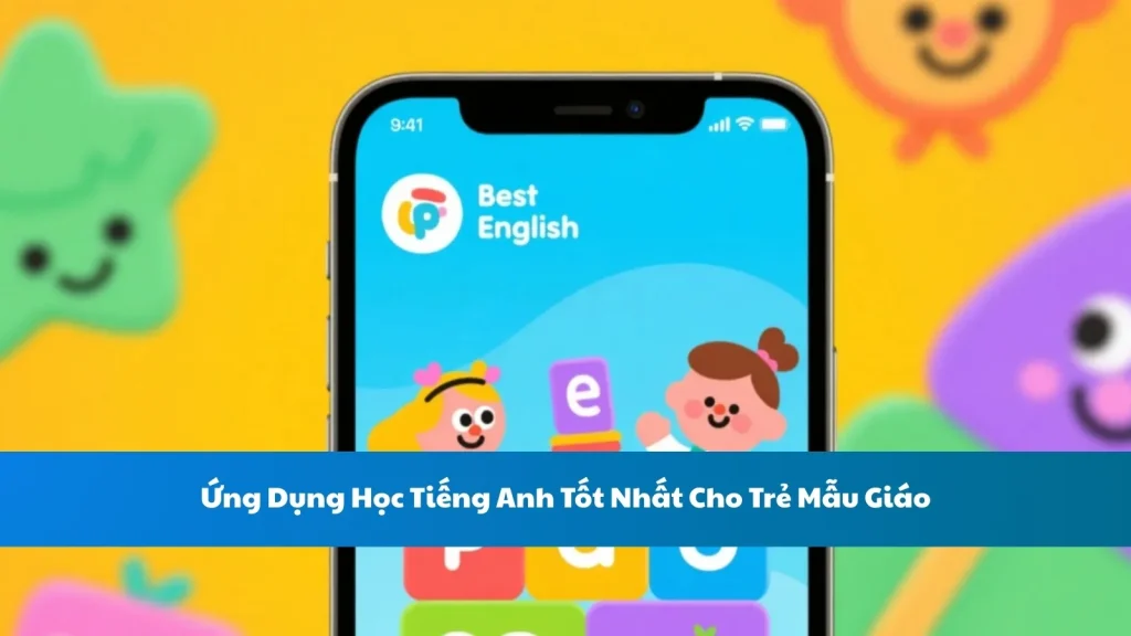 Ứng Dụng Học Tiếng Anh Tốt Nhất Cho Trẻ Mẫu Giáo