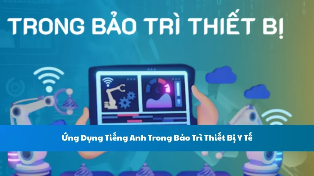 Ứng Dụng Tiếng Anh Trong Bảo Trì Thiết Bị Y Tế